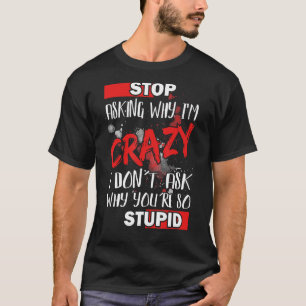 Frag auf Warum ich verrückt bin ich Donu2019t Gefr T-Shirt