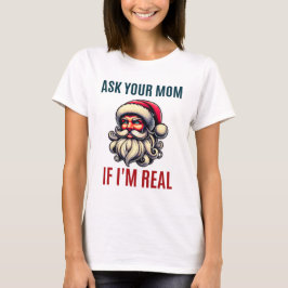 Frag deine Mama, wenn der Weihnachtsmann echt ist T-Shirt