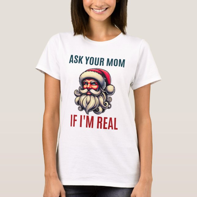 Frag deine Mama, wenn der Weihnachtsmann echt ist T-Shirt (Vorderseite)