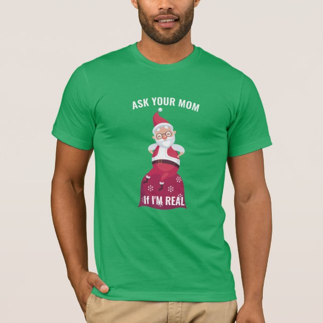 Frag deine Mama, wenn ich echt T - Shirt bin Weihn (Vorderseite)