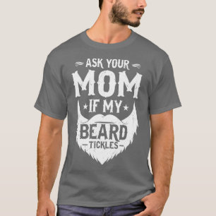Frag deine Mama, wenn mein Bart Bartleder 1 T-Shirt