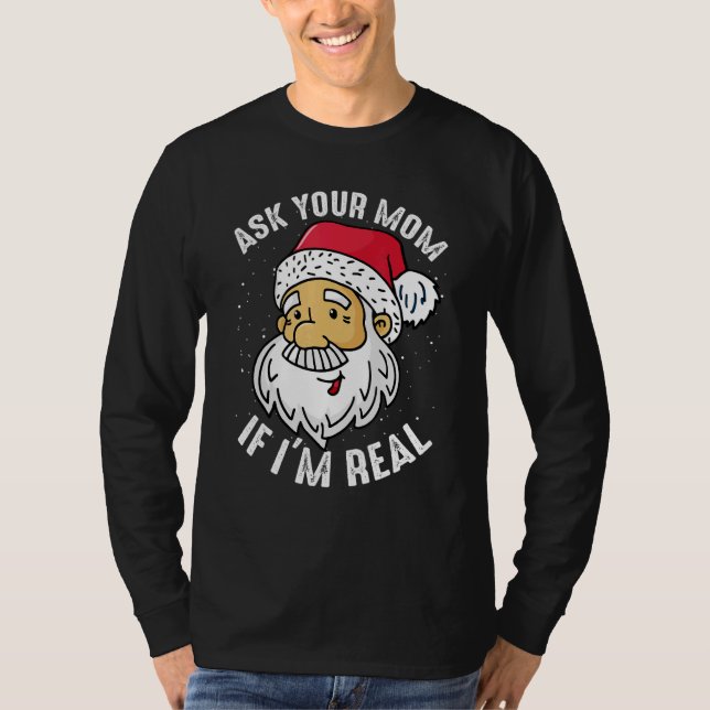 Frag deine Mutter, ob ich der echte Weihnachtsmann T-Shirt (Vorderseite)