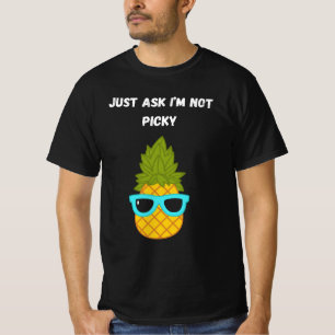 Frag einfach, ich bin nicht wählerisch T-Shirt