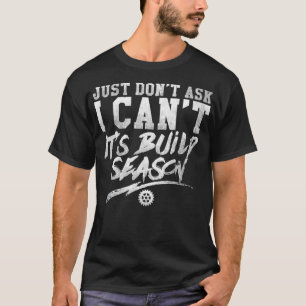 Frag einfach nicht, dass ich seine Bausaison Robot T-Shirt
