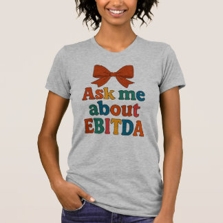 Frag Me Über EBITDA T - Shirt - Funny Finance