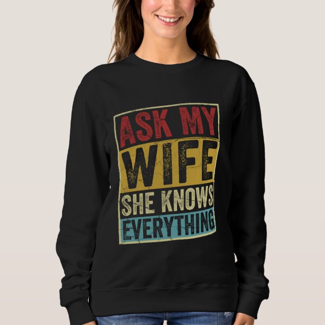Frag meiner Ehefrau, sie weiß alles, was Sarcasti  Sweatshirt (Vorderseite)