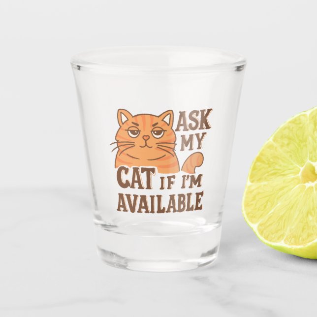Frag meiner Katze, wenn sie verfügbar ist Schnapsglas (Vorderseite)