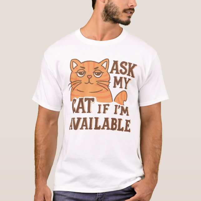 Frag meiner Katze, wenn sie verfügbar ist T-Shirt (Vorderseite)