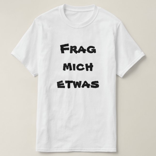 Frag mich etwas, fragen mir etwas auf Deutsch T-Shirt (Design vorne)