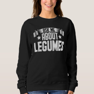 Frag mich nach Hülsenfrüchten Hülsenfrüchte Essen Sweatshirt