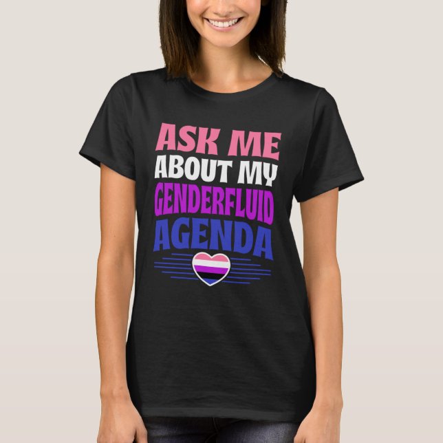 Frag mich nach meinem geschlechtsfluiden Agenda-He T-Shirt (Vorderseite)