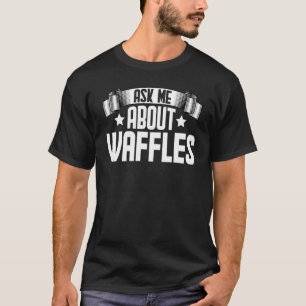 Frag mich nach Waffeln Waffeln Essen T-Shirt