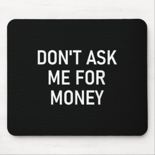 Frag mich nicht nach Geld, Lustig, Witze, Sarkasti Mousepad
