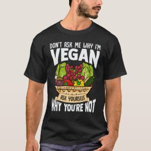 Frag mich nicht, warum ich Veganer bin Lustige Gra T-Shirt