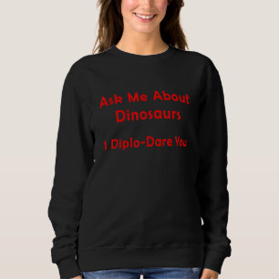Frag mich über Dinosaurier Ich Diplo Fordere dich Sweatshirt