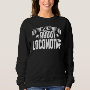 Frag mich über Lokomotive Zug Eisenbahningenieur Sweatshirt