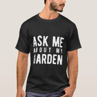 Frag mich über meinen Garten T-Shirt
