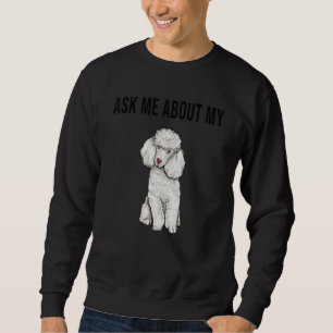 Frag mich über meinen Pudel-Hund Sweatshirt