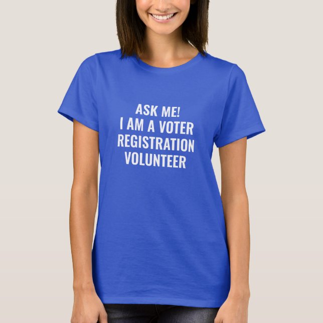 Frag mir, ich bin Freiwilliger für Wählerregistrie T-Shirt (Vorderseite)