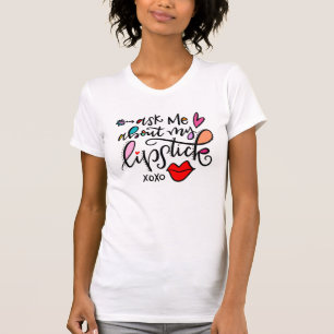 Frag mir meinen Lipstick T-Shirt