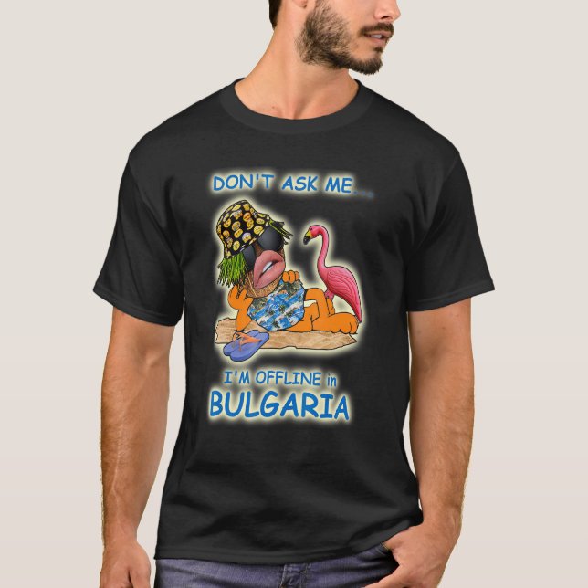 Frag mir nicht, dass ich in Bulgarien offline bin T-Shirt (Vorderseite)