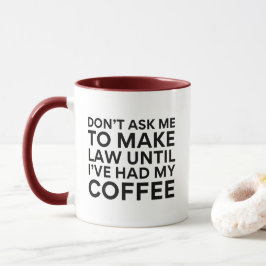 Frag mir nicht, Recht zu schaffen, bis ich meinen  Tasse
