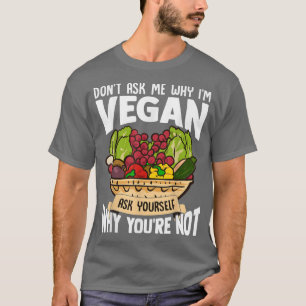 Frag mir nicht, warum ich Vegane lustige grafische T-Shirt