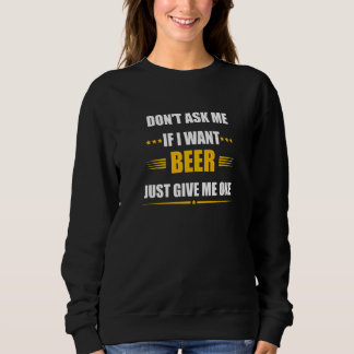 Frag mir nicht, wenn ich Bier Woll, gib mir nur ei Sweatshirt