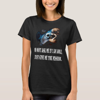 Frag mir nicht, wenn ich nur die Mission geben kan T-Shirt
