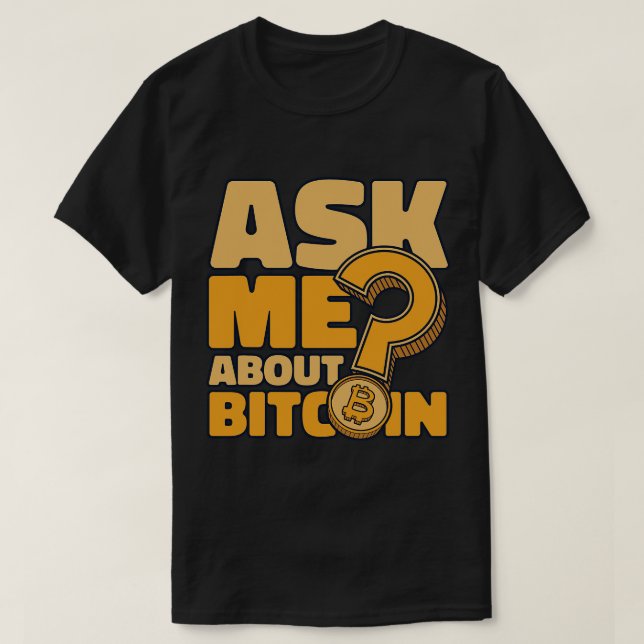 Frag mir über Bitcoin Blockchains Crypto Bitcoin 1 T-Shirt (Design vorne)