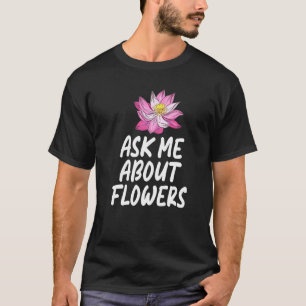 Frag mir über Blume Floral Botanist Blume T-Shirt
