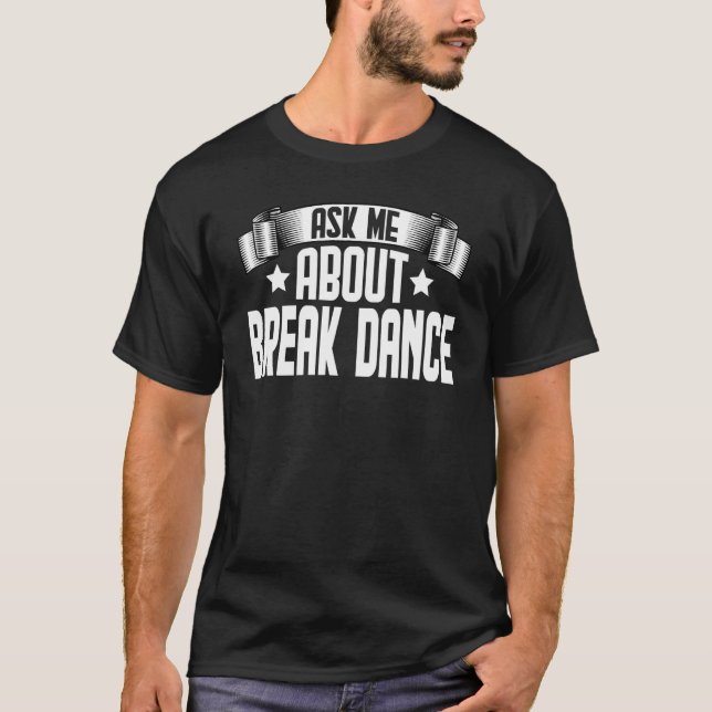 Frag mir über Break Dance Breakdance Breakdance T-Shirt (Vorderseite)