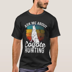 Frag mir über Coyote Jagd Coyote Trapping Coyote T-Shirt