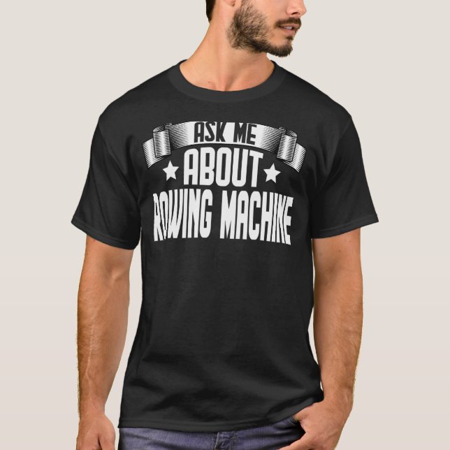 Frag mir über das Training der Rudermaschine T-Shirt (Vorderseite)