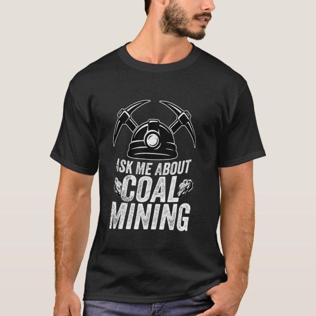 Frag mir über den Kohlebergbau Pickaxe Miner T-Shirt (Vorderseite)