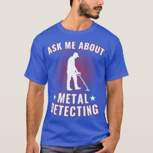 Frag mir über den Metalldetektor, der den Funny Me T-Shirt
