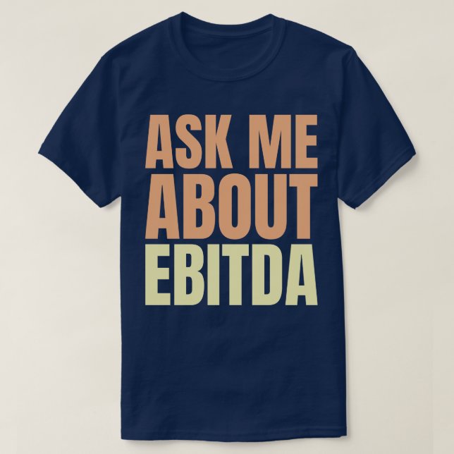 Frag mir über EBITDA Funny Financial Slogan T-Shirt (Design vorne)