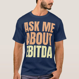 Frag mir über EBITDA Funny Financial Slogan T-Shirt