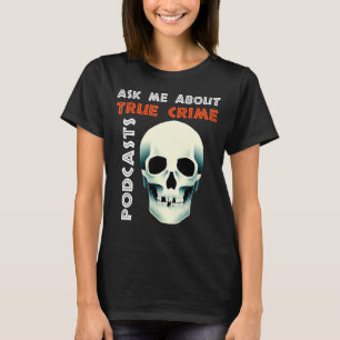 Frag mir über echte Crime Podcasts T-Shirt
