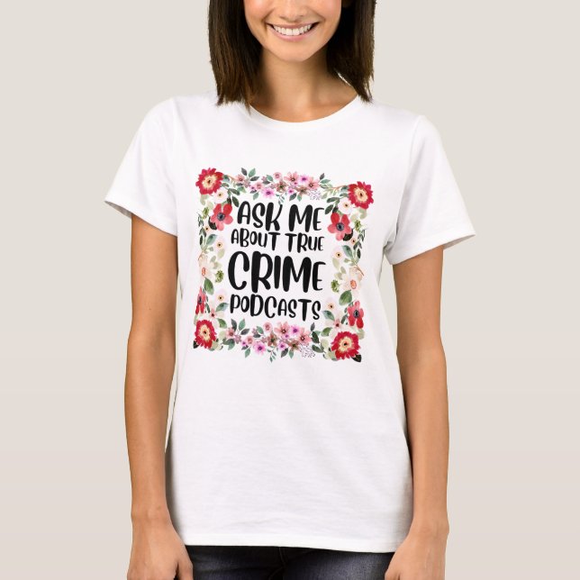Frag mir über echte Verbrecherpodcasts T - Shirt (Vorderseite)