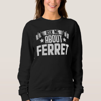Frag mir über Ferret Ferret Sweatshirt