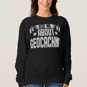 Frag mir über Geocaching Geocaching Geocache Hikin Sweatshirt