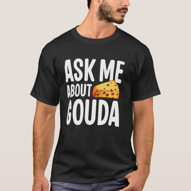 Frag mir über Gouda Cheese T-Shirt (Vorderseite)