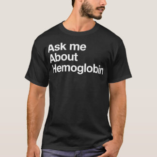 Frag mir über Hämoglobin T-Shirt