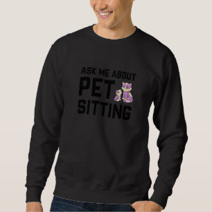 Frag mir über Haustiere, die Haustiere halten Katz Sweatshirt