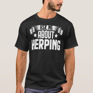 Frag mir über Herping Herpetology Herpetologist T-Shirt