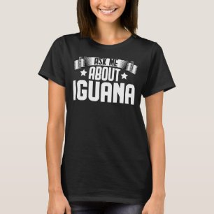 Frag mir über Iguana Iguana Reptiles T-Shirt