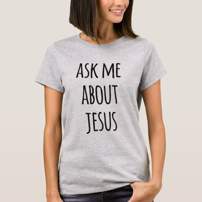 Frag mir über Jesus - Funny Christlich T-Shirt (Vorderseite)