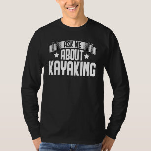 Frag mir über Kayaking Kayak Kayaking Kayaker T-Shirt