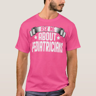 Frag mir über Kinderarzt - Doktor Pediatrier P T-Shirt